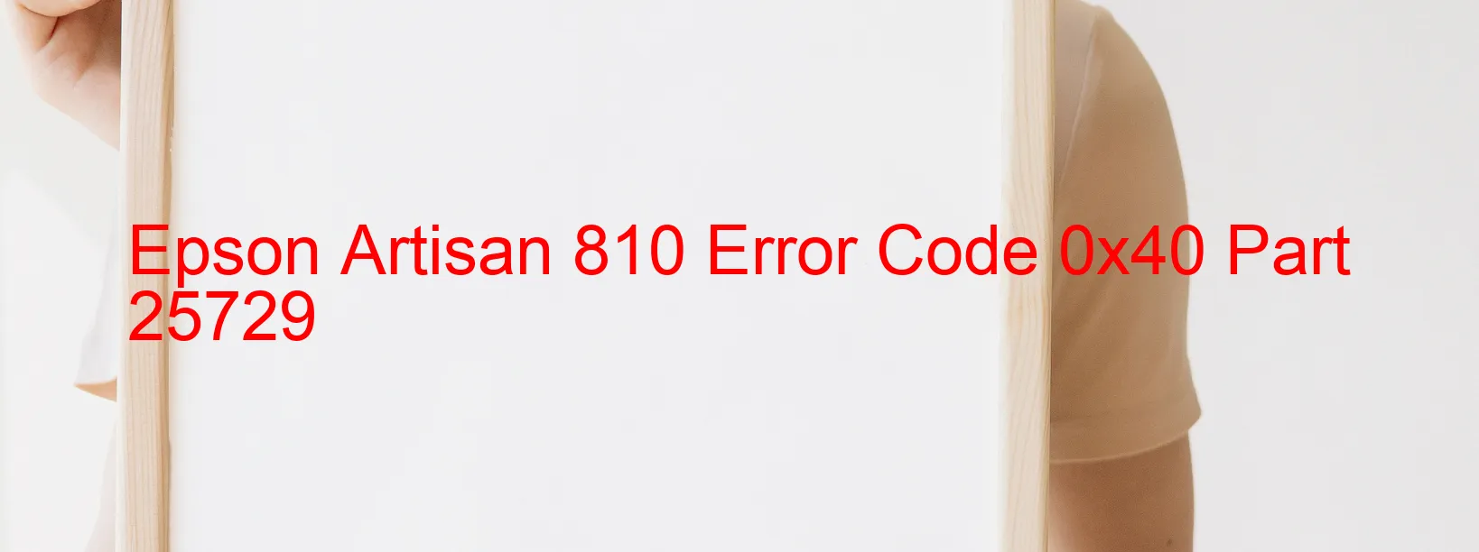 Epson Artisan 810 Error Code 0x40 Part 25729