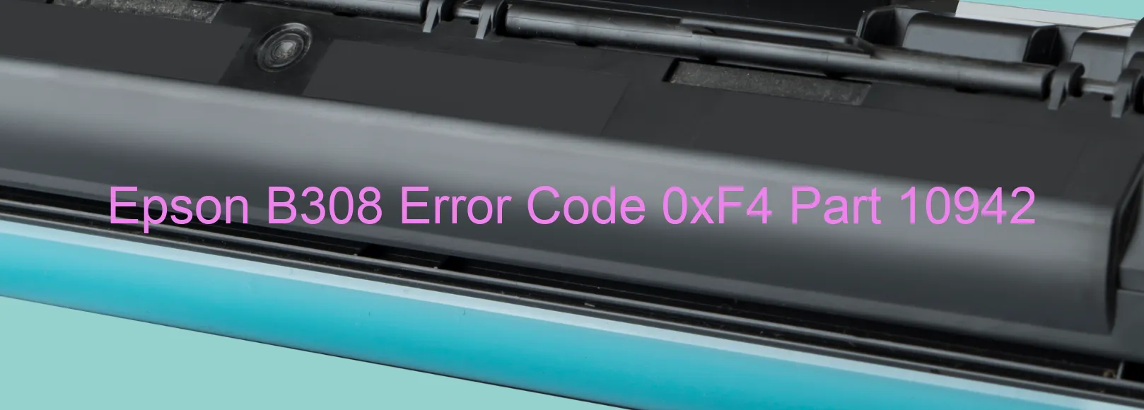 Epson B308 Error Code 0xF4 Part 10942