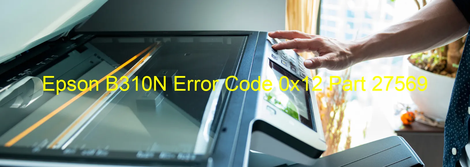 Epson B310N Error Code 0x12 Part 27569