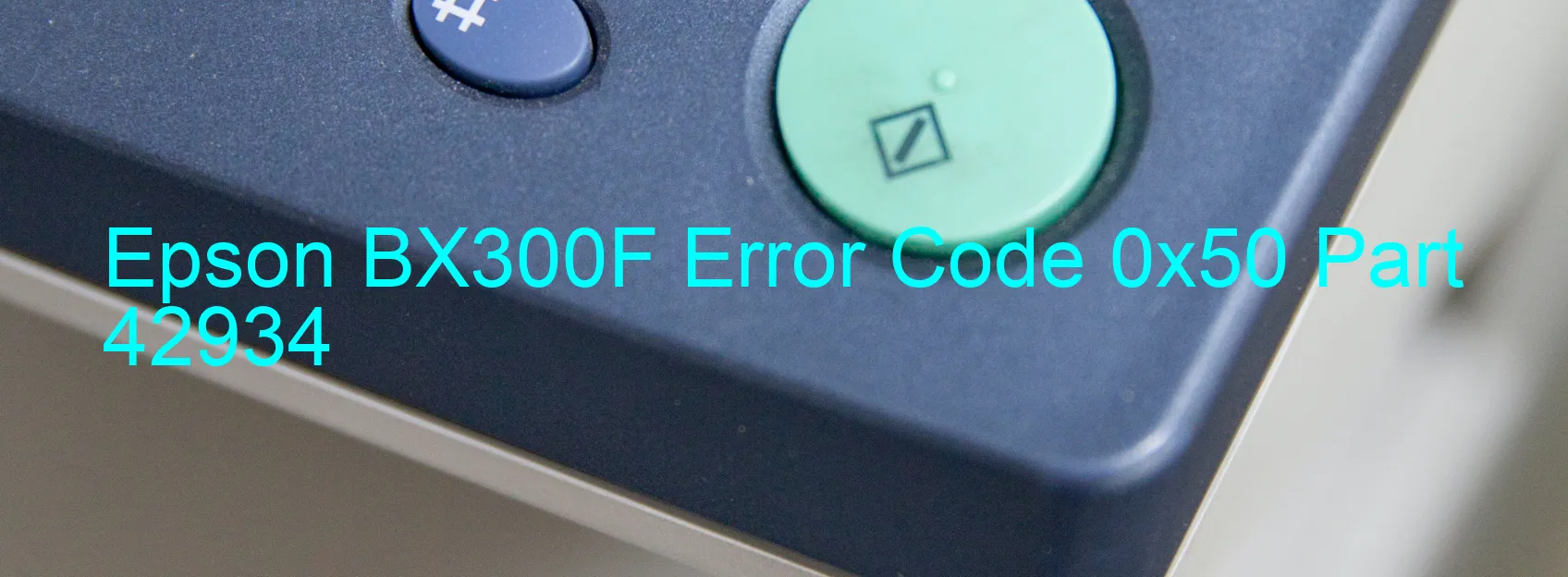 Epson BX300F Error Code 0x50 Part 42934