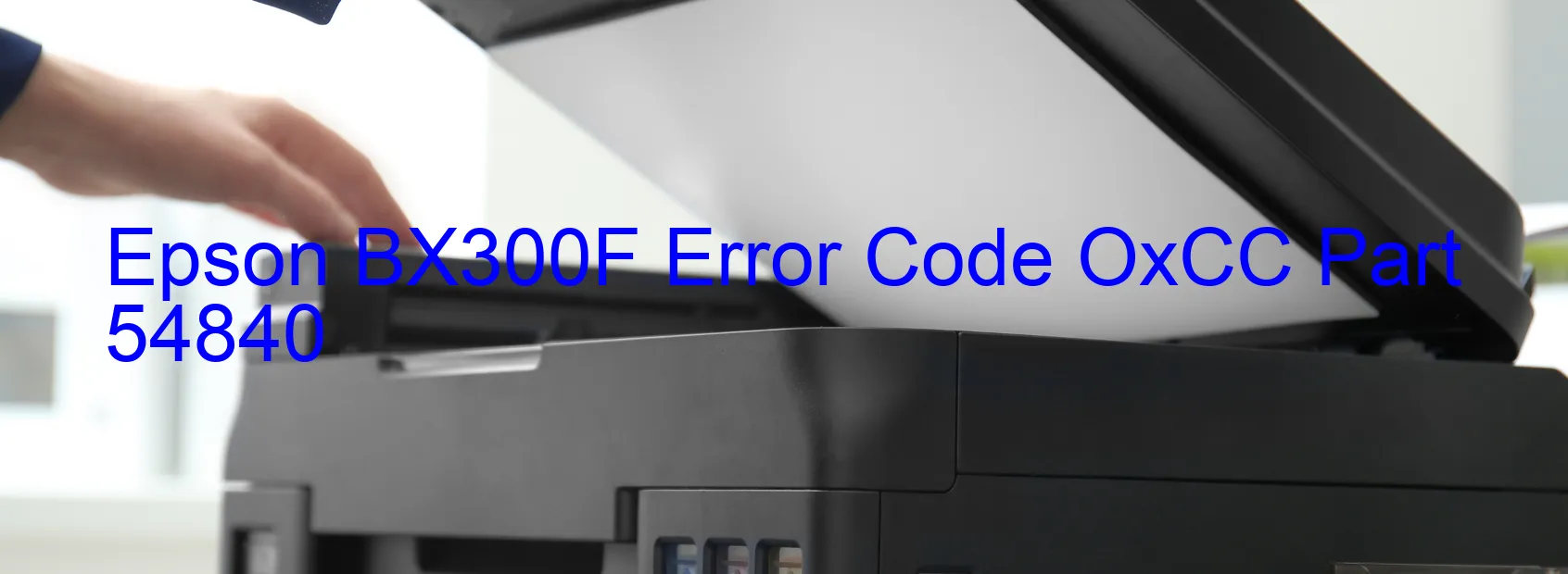 Epson BX300F Error Code OxCC Part 54840