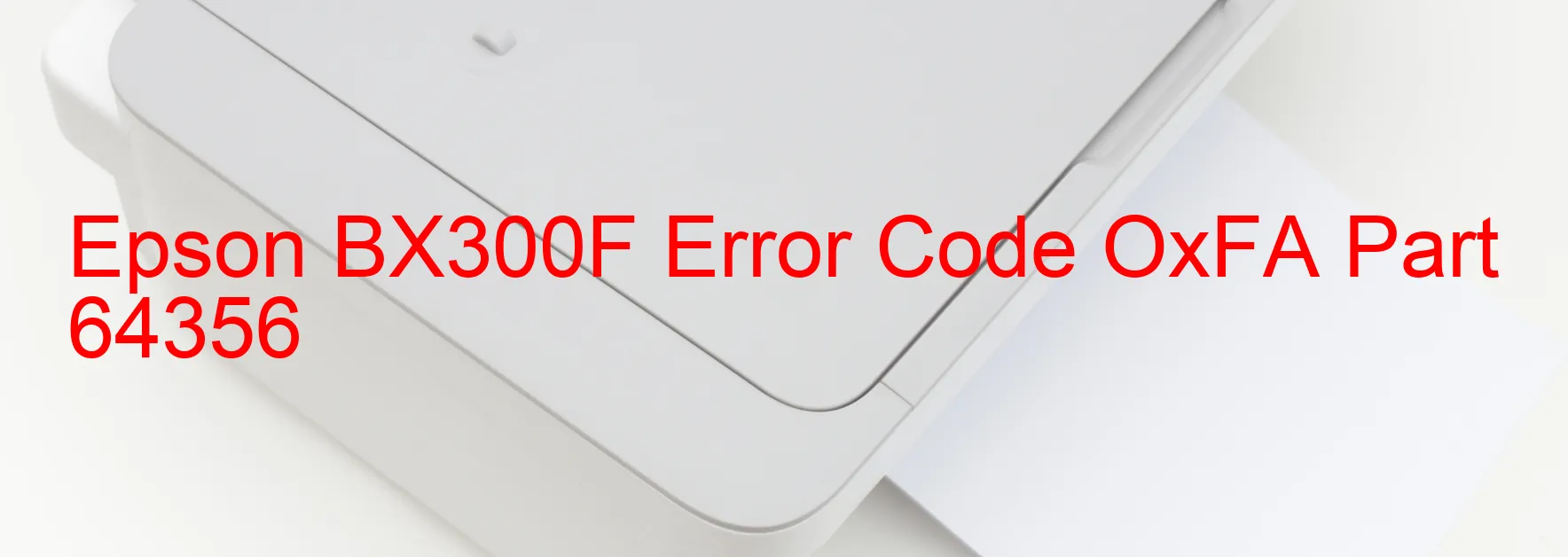 Epson BX300F Error Code OxFA Part 64356