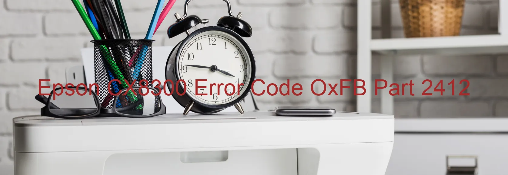 Epson CX8300 Error Code OxFB Part 2412