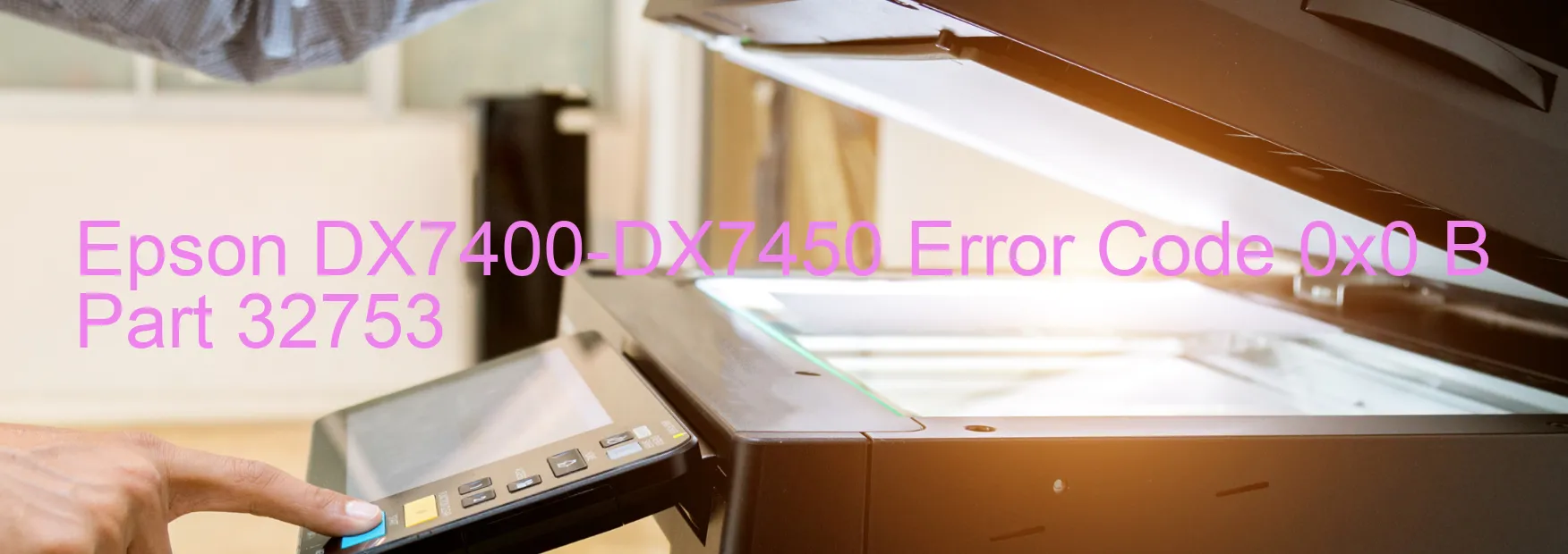 Epson DX7400-DX7450 Error Code 0x0 B Part 32753