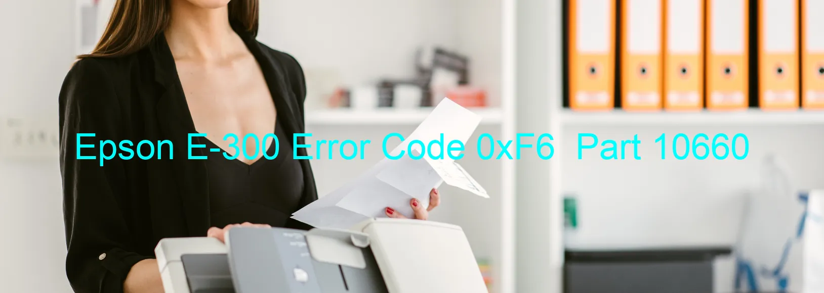 Epson E-300 Error Code 0xF6  Part 10660