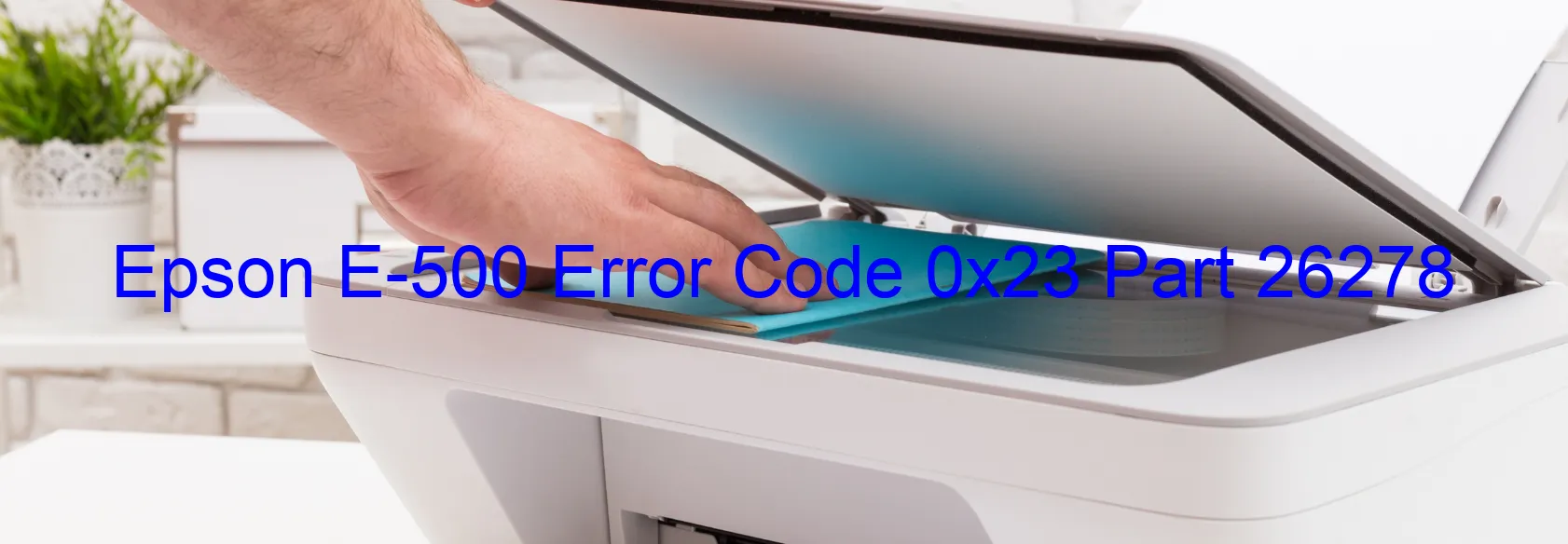 Epson E-500 Error Code 0x23 Part 26278