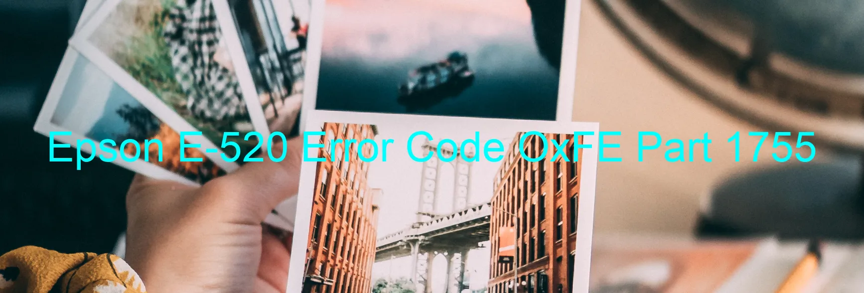 Epson E-520 Error Code OxFE Part 1755