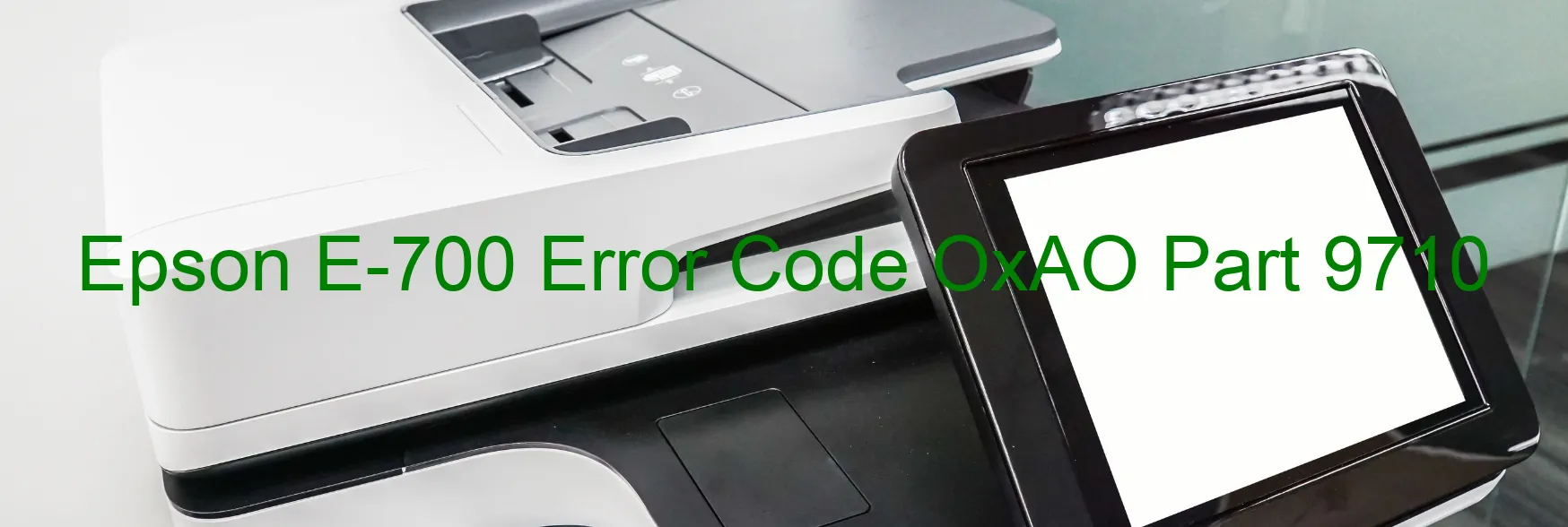 Epson E-700 Error Code OxAO Part 9710