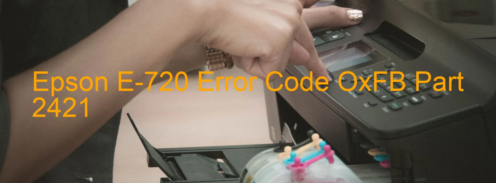 Epson E-720 Error Code OxFB Part 2421