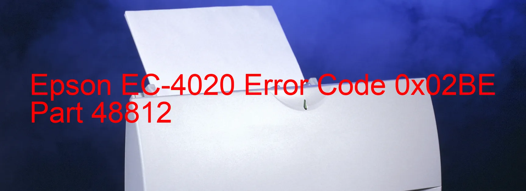 Epson EC-4020 Error Code 0x02BE  Part 48812