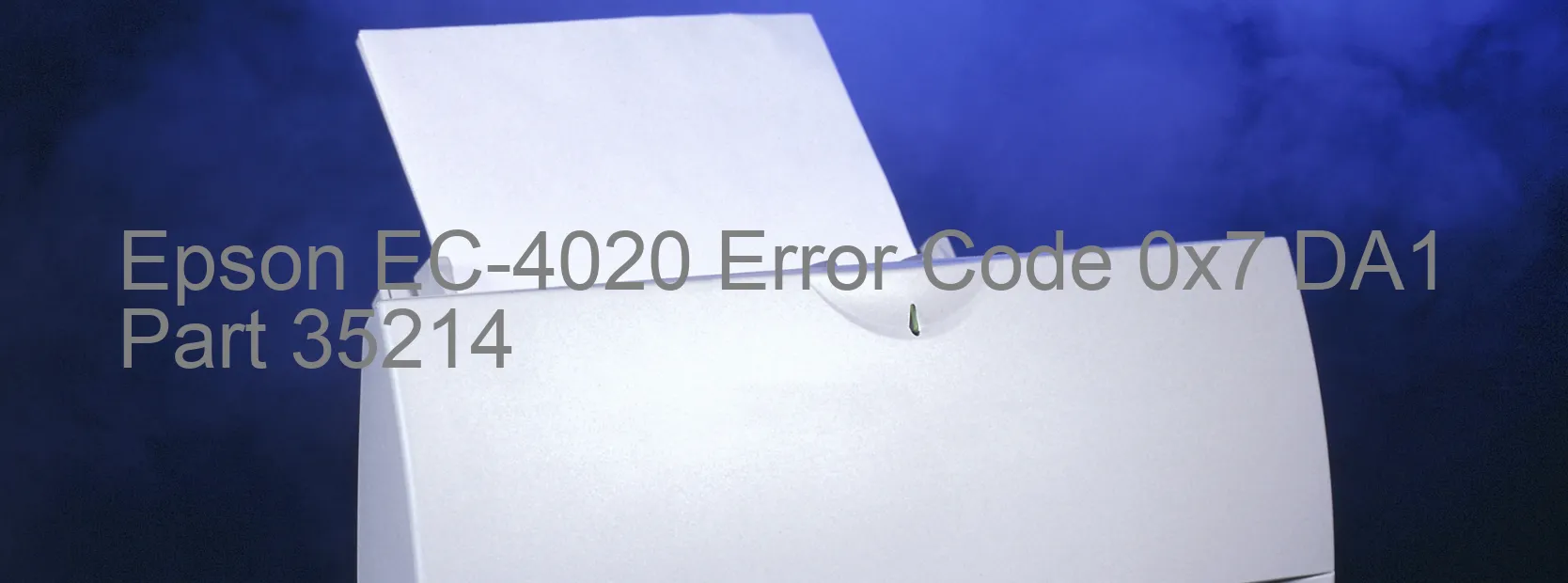 Epson EC-4020 Error Code 0x7 DA1  Part 35214