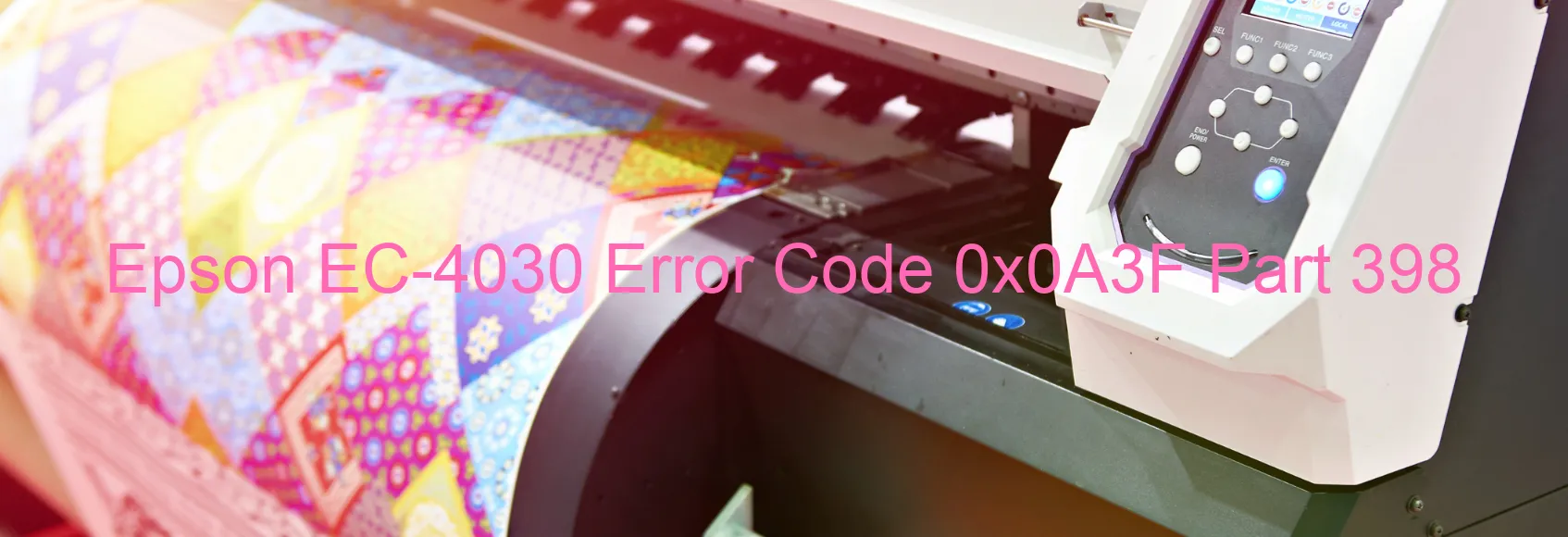 Epson EC-4030 Error Code 0x0A3F Part 398