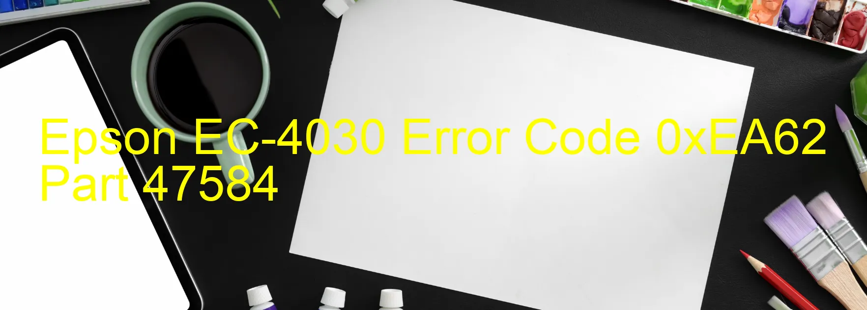 Epson EC-4030 Error Code 0xEA62 Part 47584