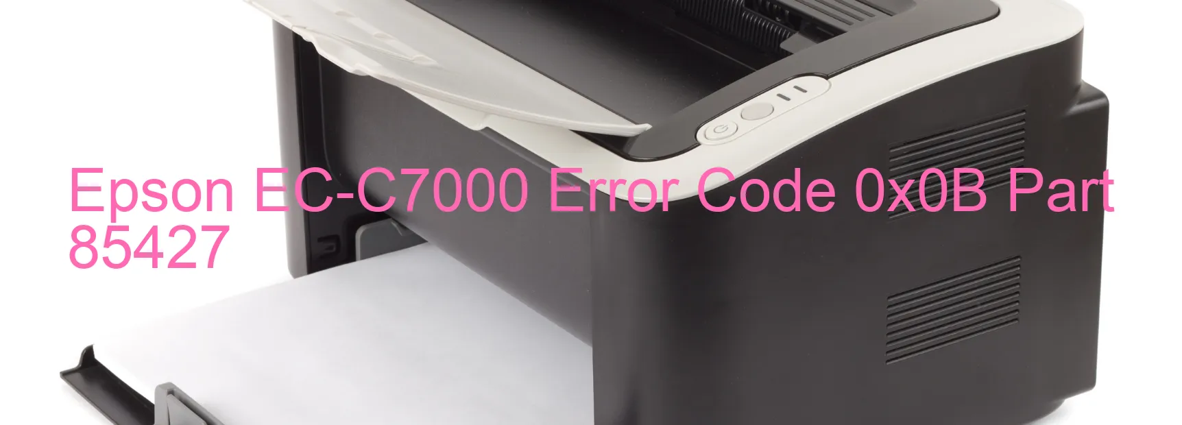 Epson EC-C7000 Error Code 0x0B Part 85427