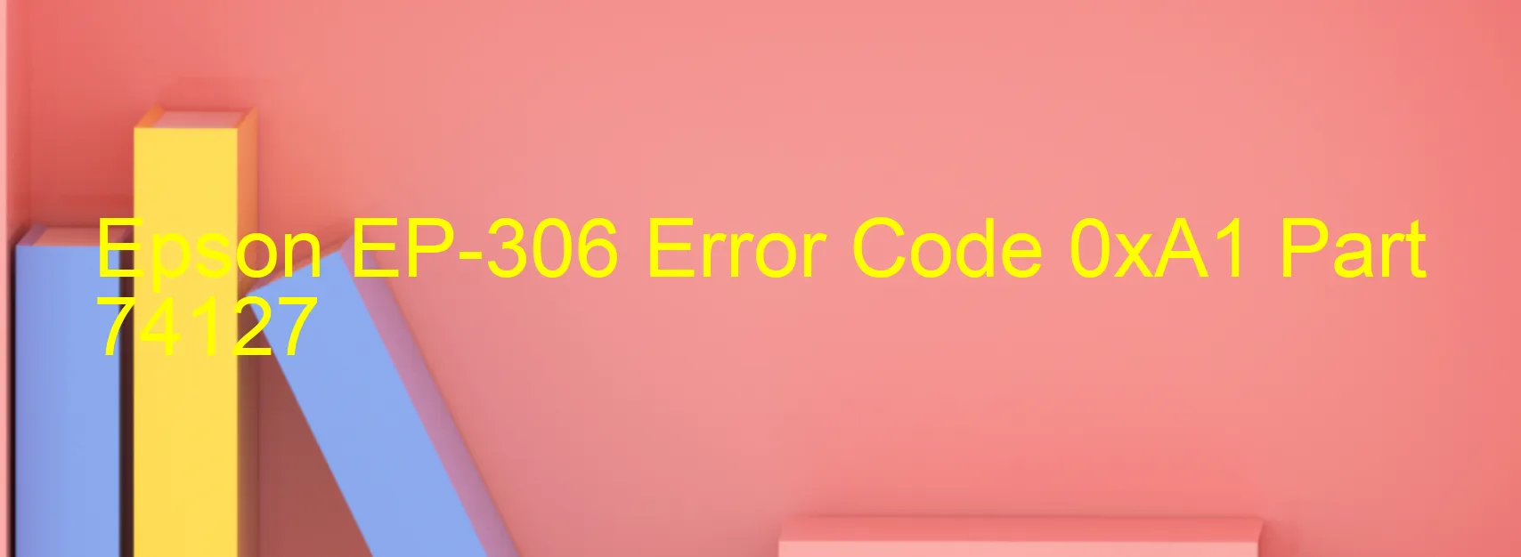 Epson EP-306 Error Code 0xA1 Part 74127