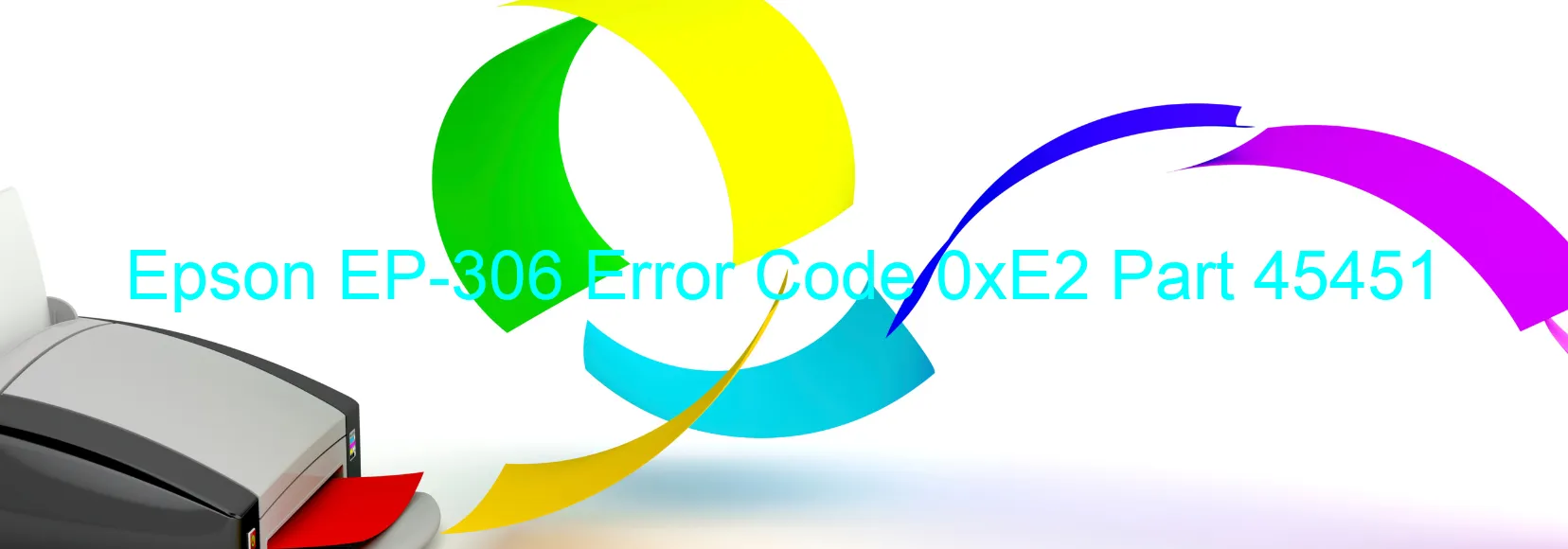 Epson EP-306 Error Code 0xE2 Part 45451