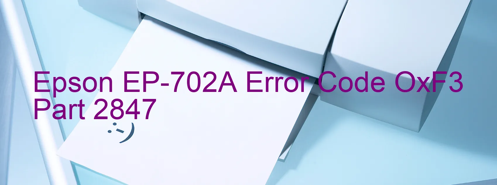 Epson EP-702A Error Code OxF3 Part 2847