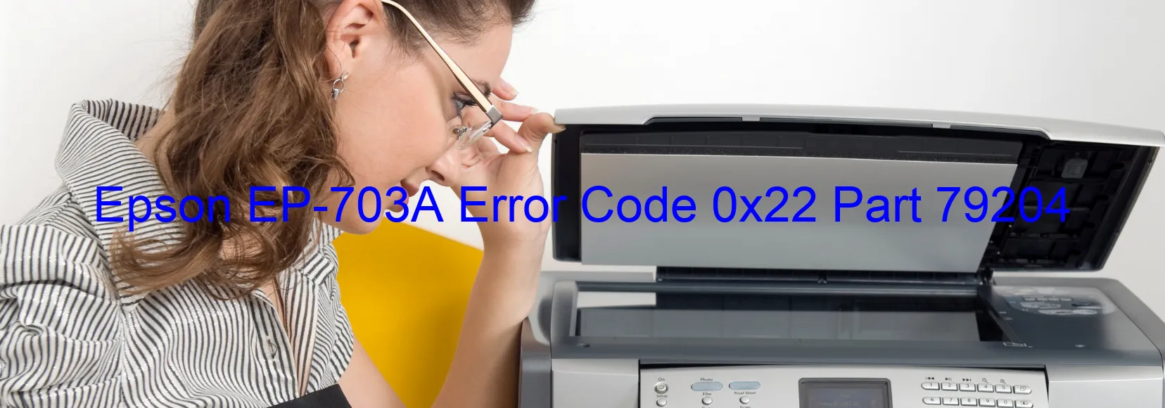 Epson EP-703A Error Code 0x22 Part 79204