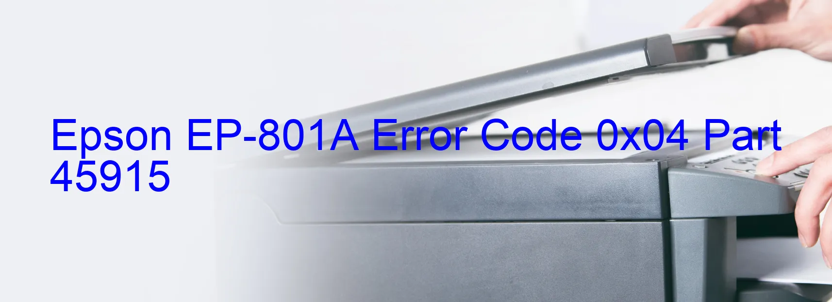 Epson EP-801A Error Code 0x04 Part 45915