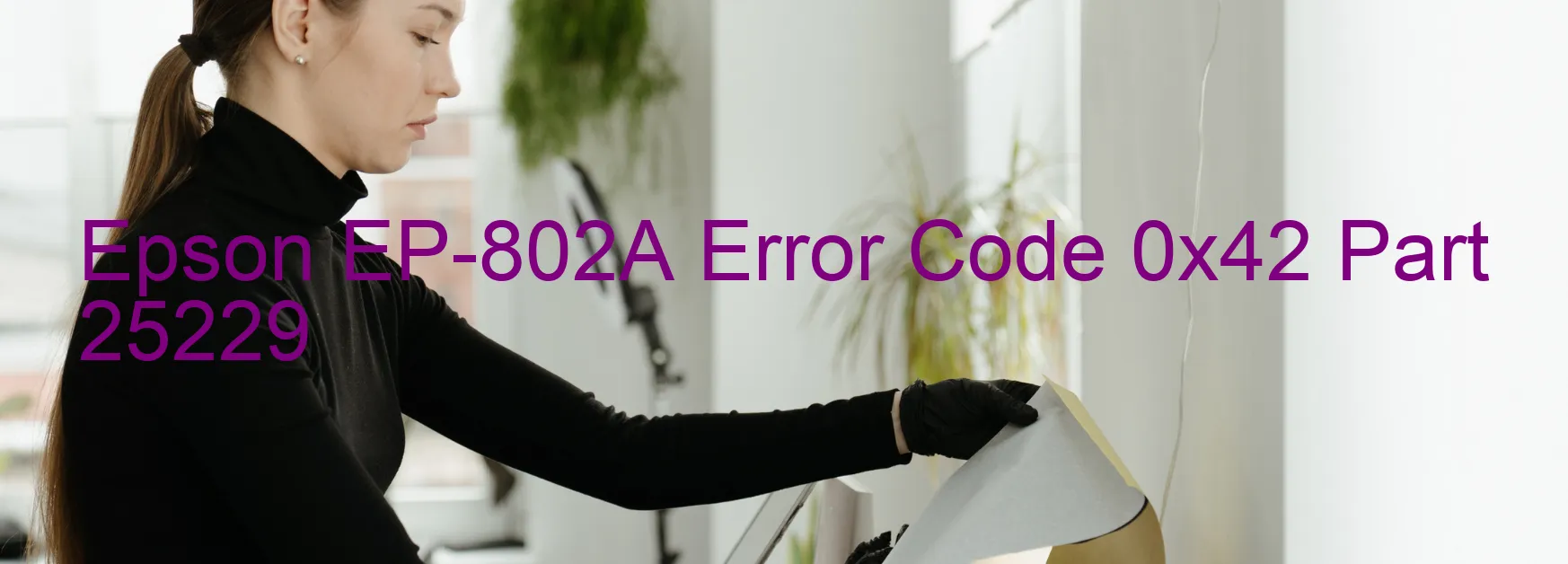 Epson EP-802A Error Code 0x42 Part 25229