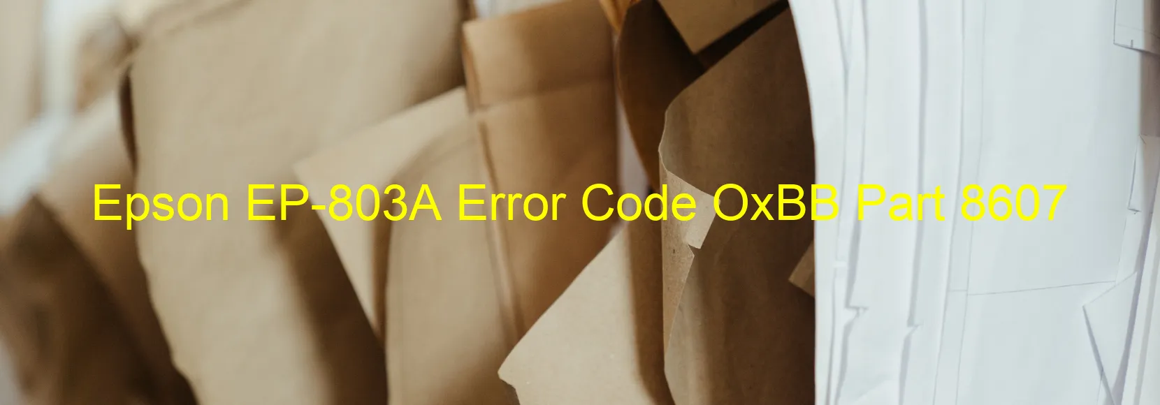 Epson EP-803A Error Code OxBB Part 8607