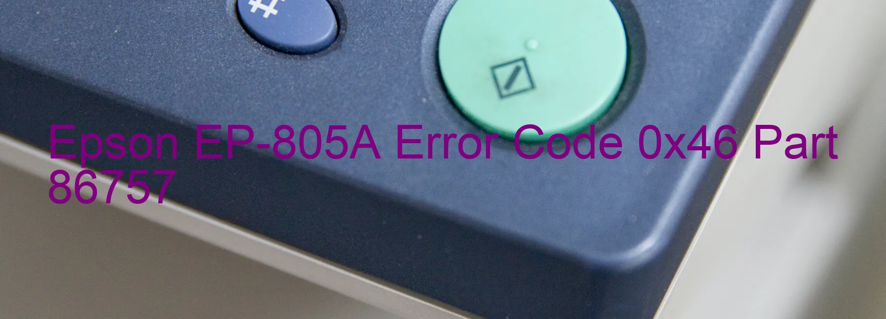 Epson EP-805A Error Code 0x46 Part 86757