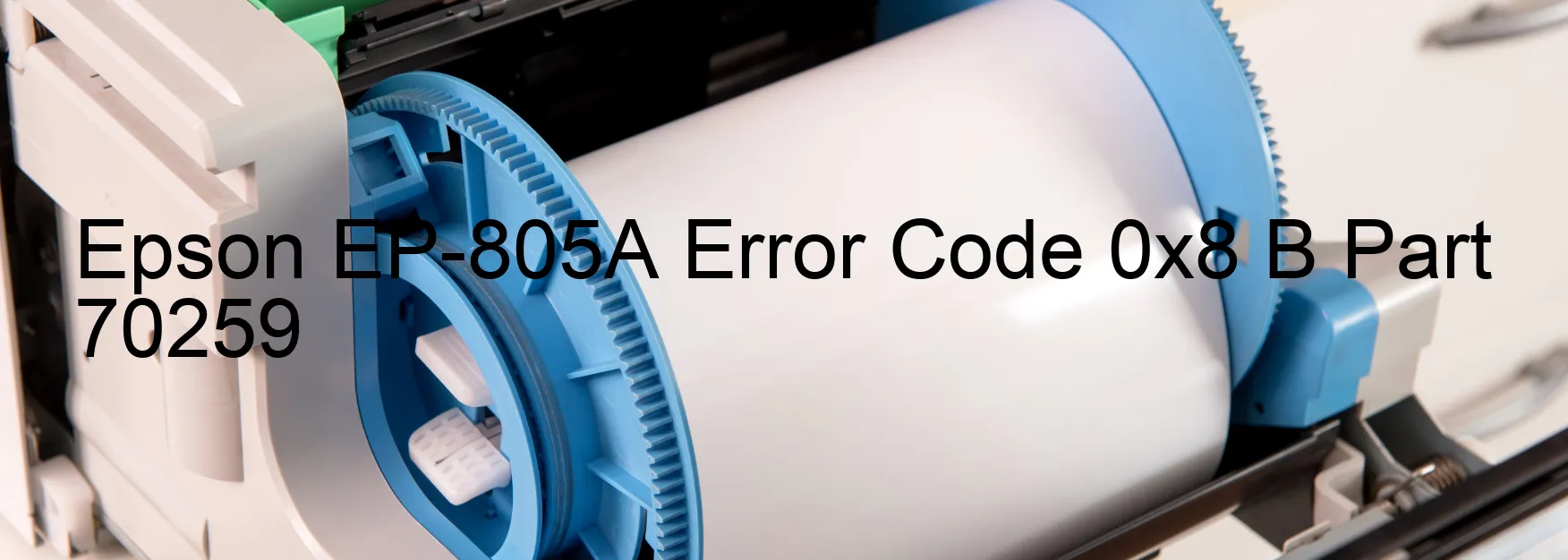 Epson EP-805A Error Code 0x8 B Part 70259