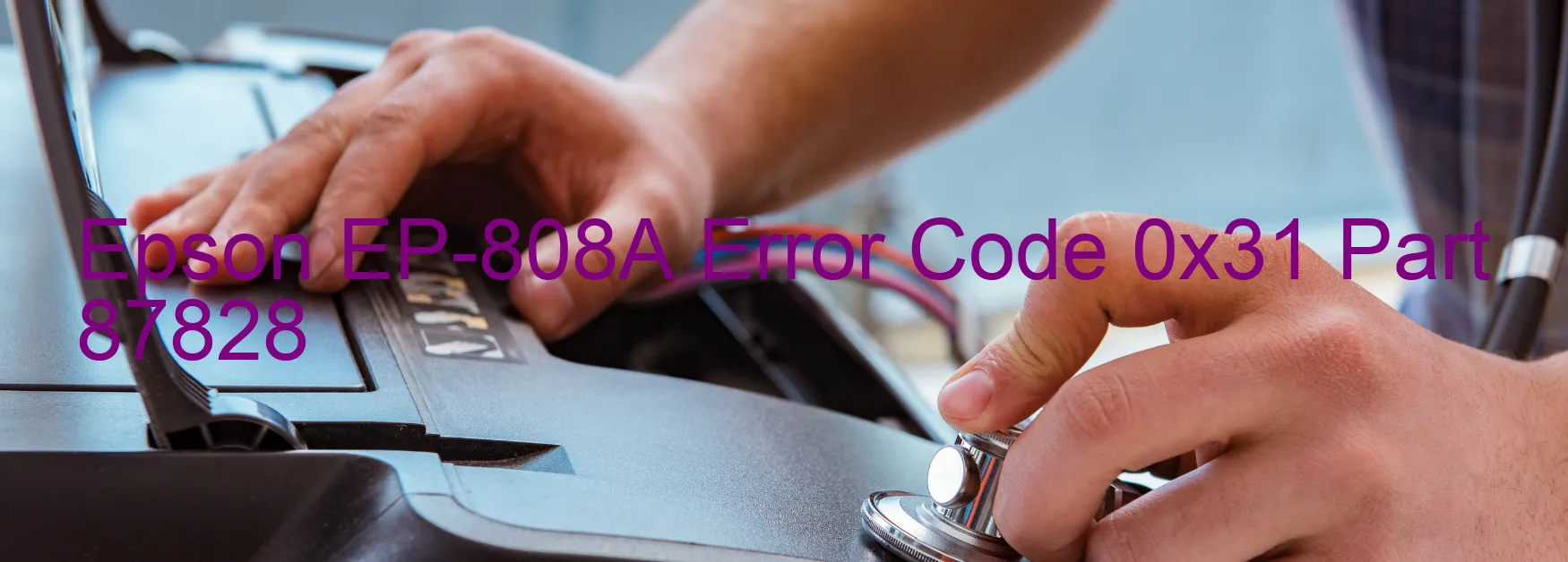 Epson EP-808A Error Code 0x31 Part 87828