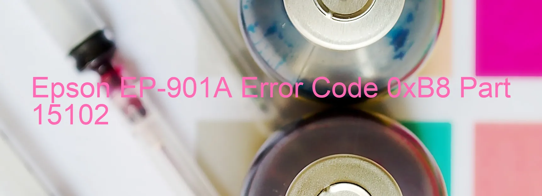 Epson EP-901A Error Code 0xB8 Part 15102