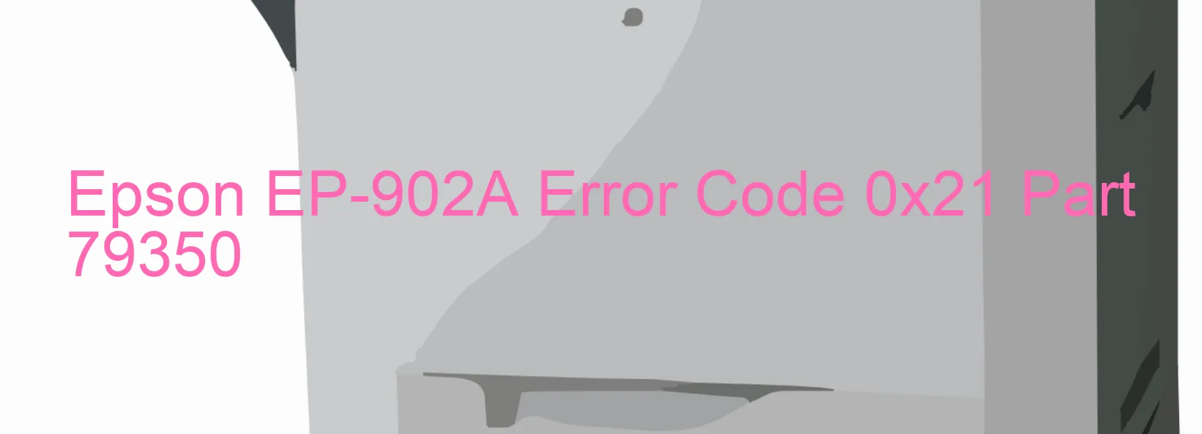 Epson EP-902A Error Code 0x21 Part 79350