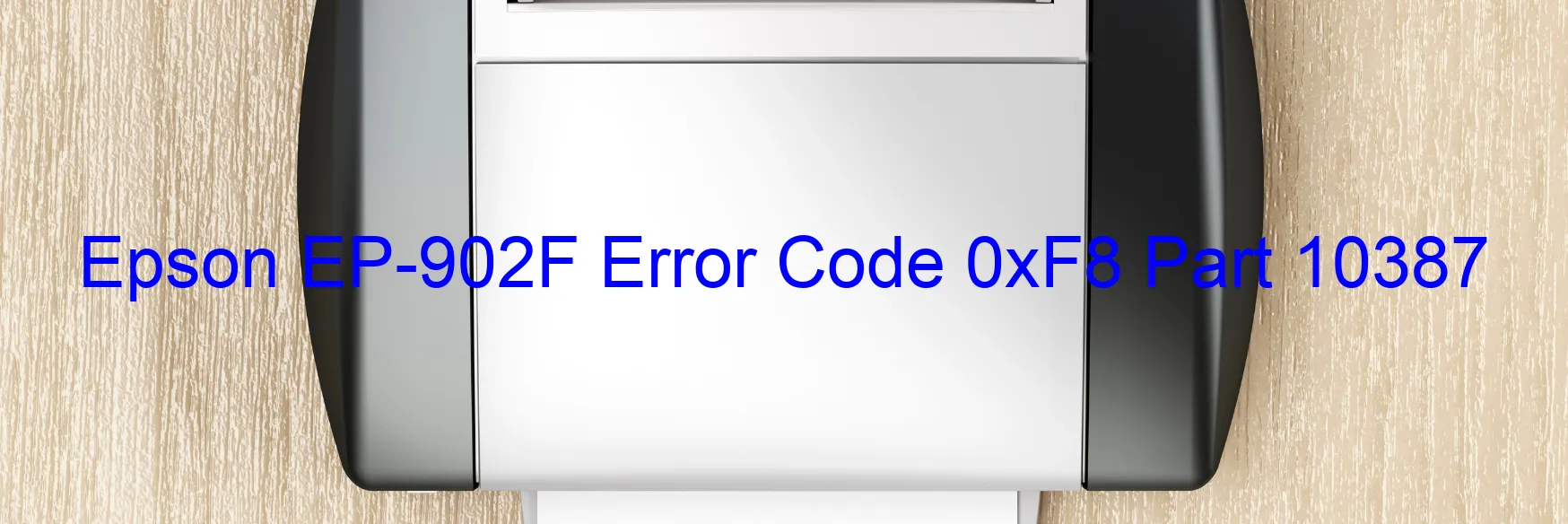 Epson EP-902F Error Code 0xF8 Part 10387