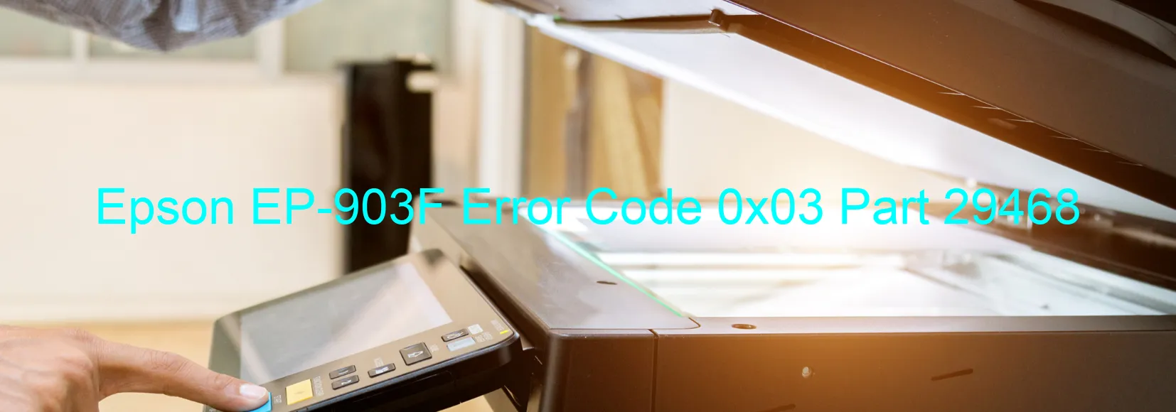 Epson EP-903F Error Code 0x03 Part 29468