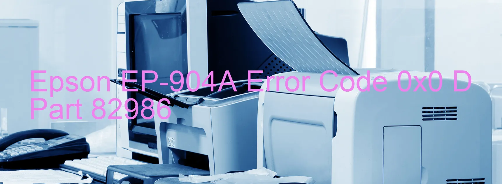 Epson EP-904A Error Code 0x0 D Part 82986