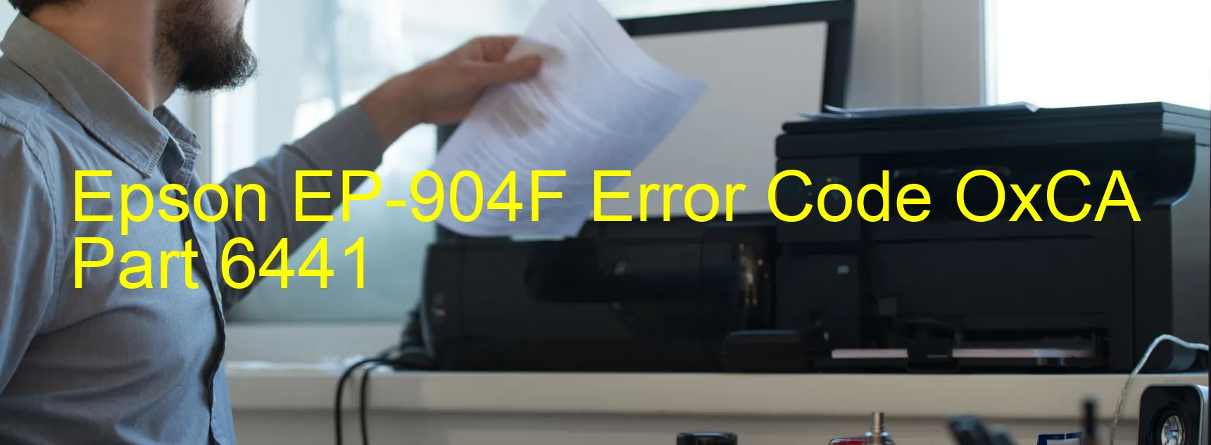 Epson EP-904F Error Code OxCA Part 6441