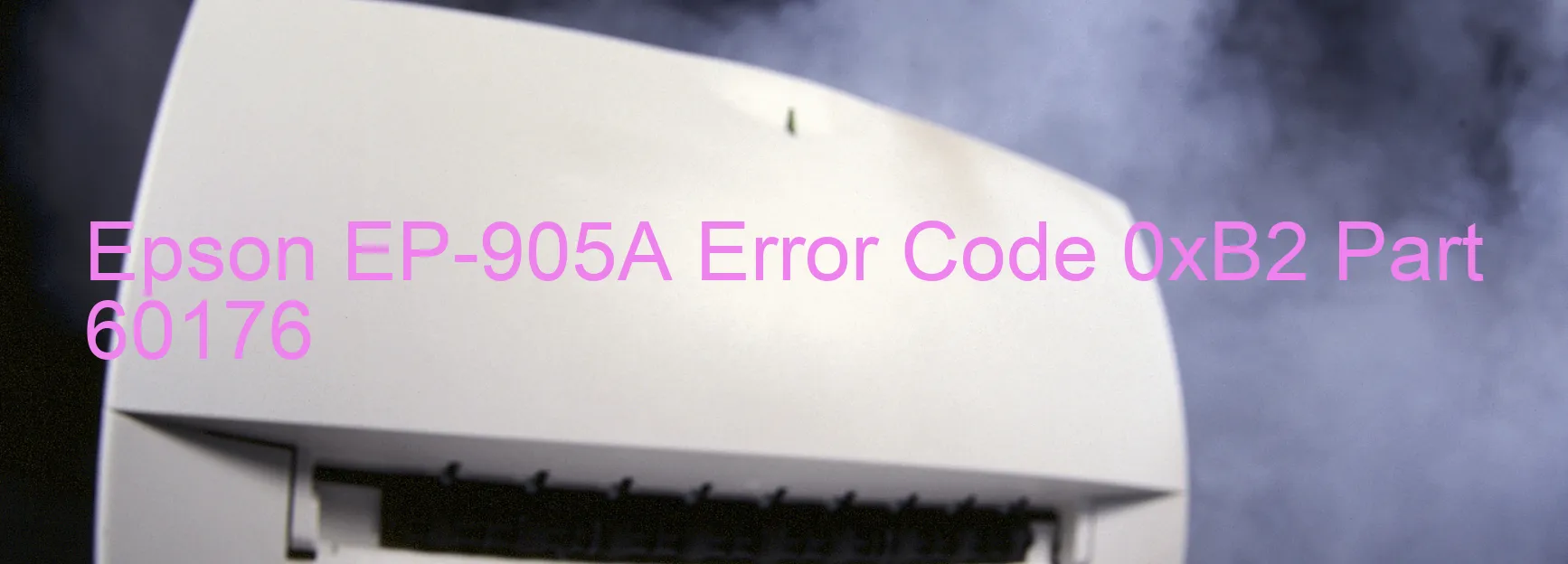 Epson EP-905A Error Code 0xB2 Part 60176