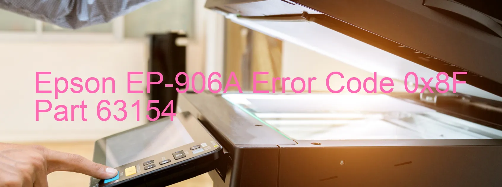 Epson EP-906A Error Code 0x8F Part 63154