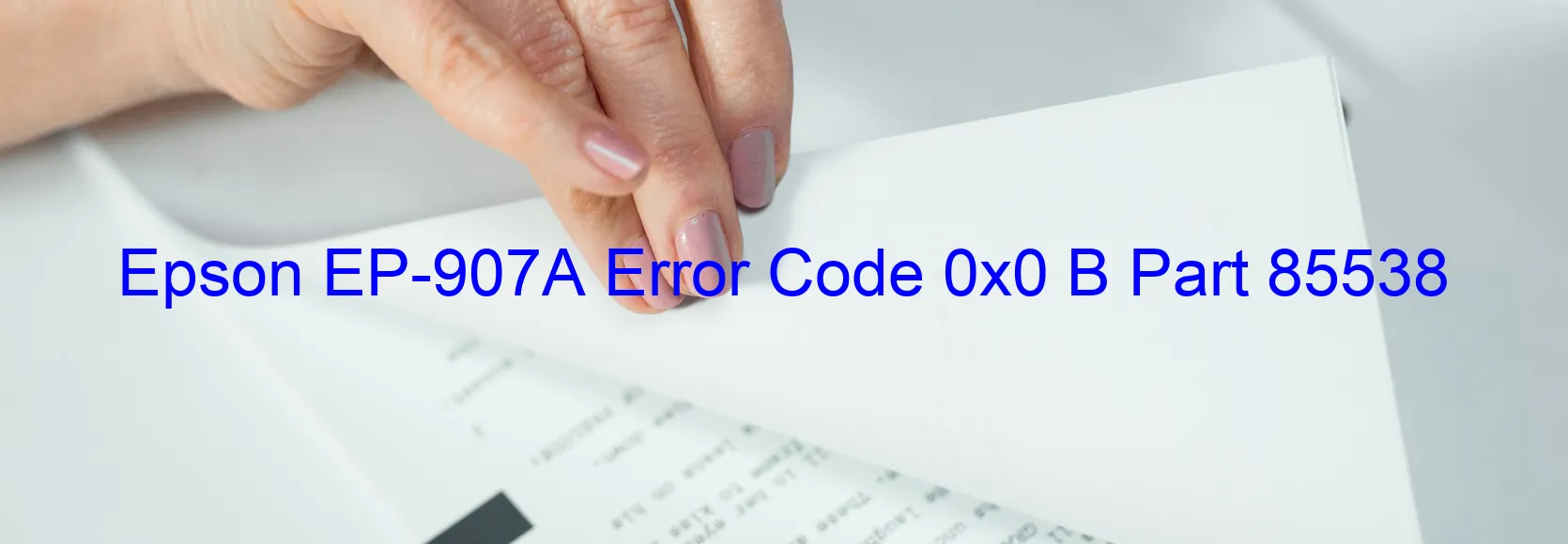 Epson EP-907A Error Code 0x0 B Part 85538