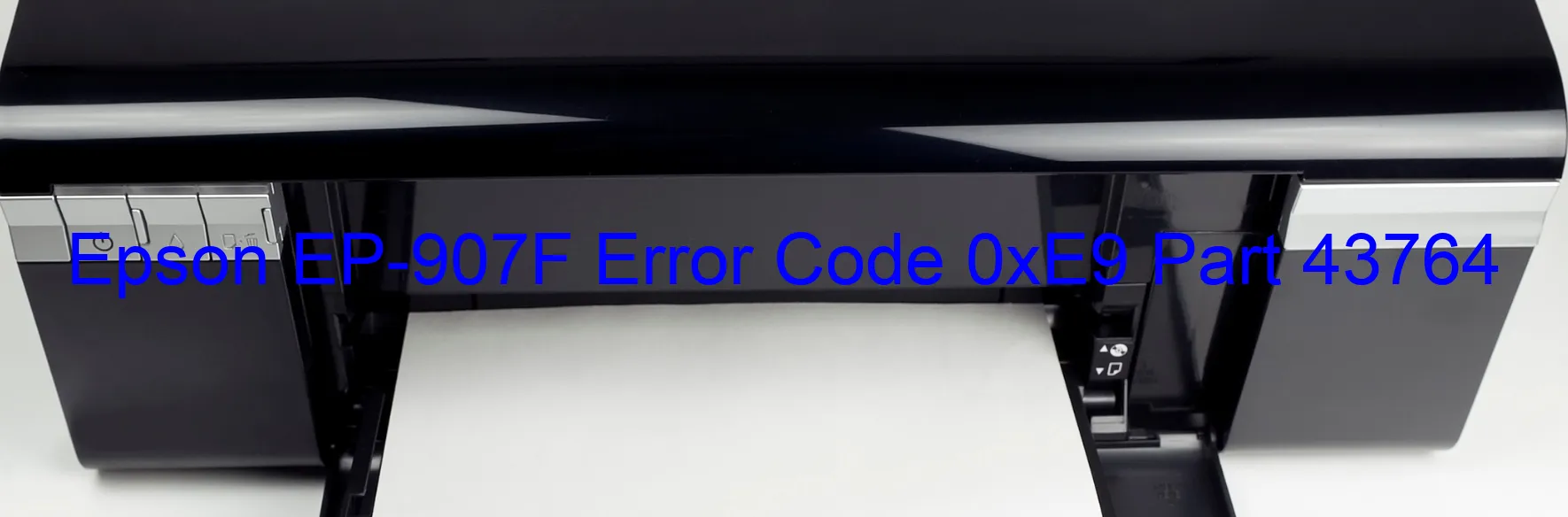 Epson EP-907F Error Code 0xE9 Part 43764