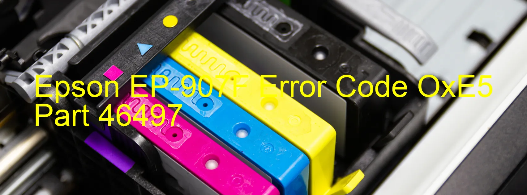 Epson EP-907F Error Code OxE5 Part 46497