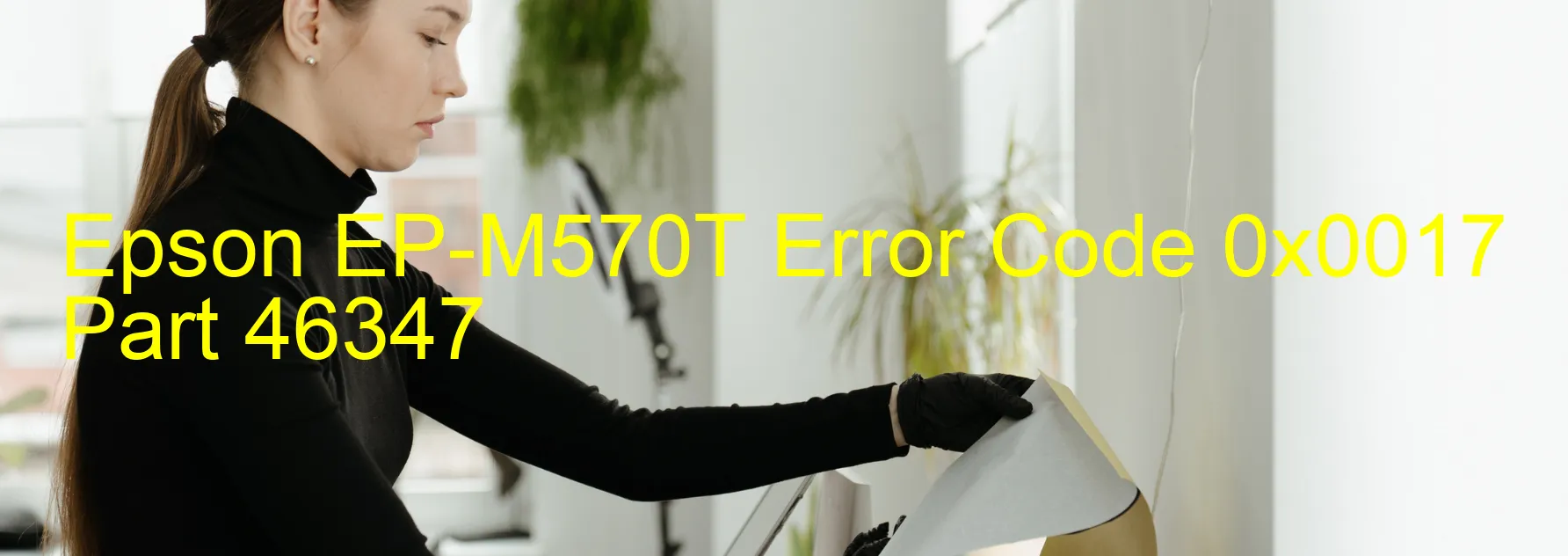 Epson EP-M570T Error Code 0x0017 Part 46347