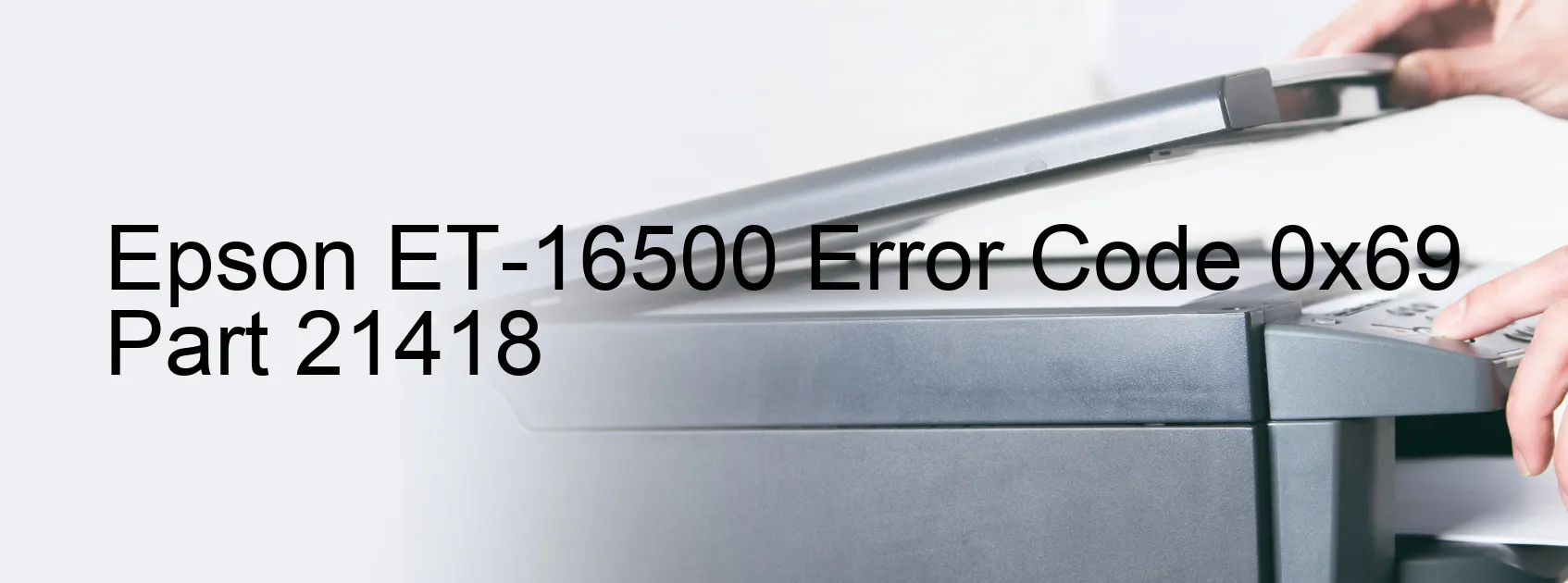 Epson ET-16500 Error Code 0x69 Part 21418