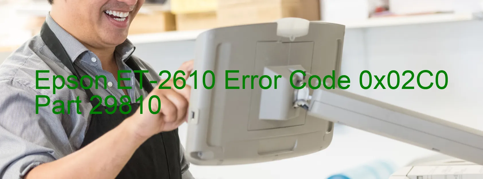 Epson ET-2610 Error Code 0x02C0 Part 29810