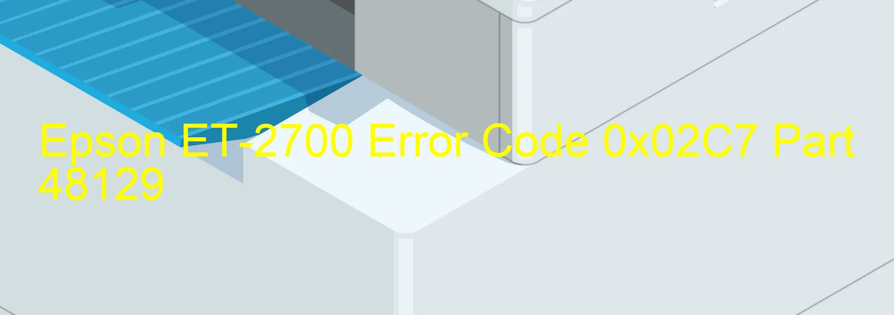 Epson ET-2700 Error Code 0x02C7 Part 48129