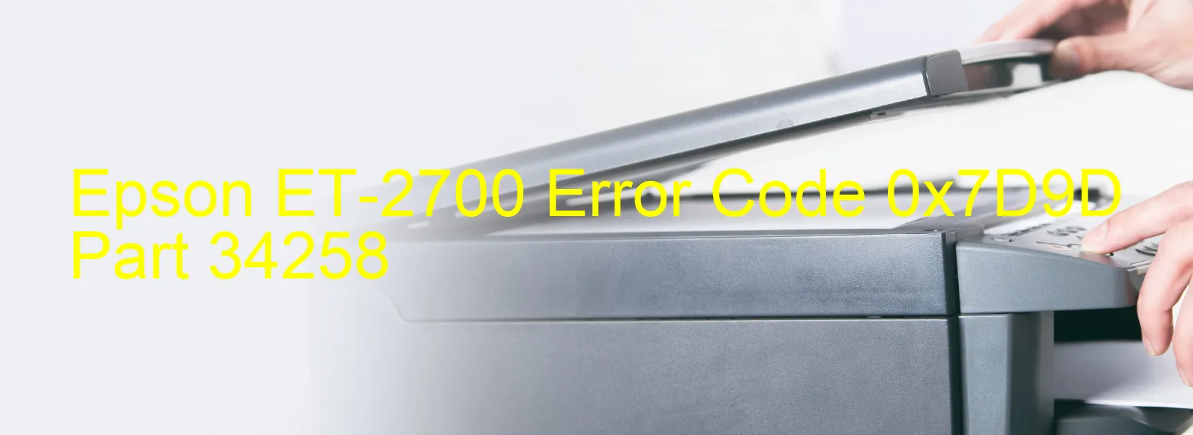 Epson ET-2700 Error Code 0x7D9D Part 34258