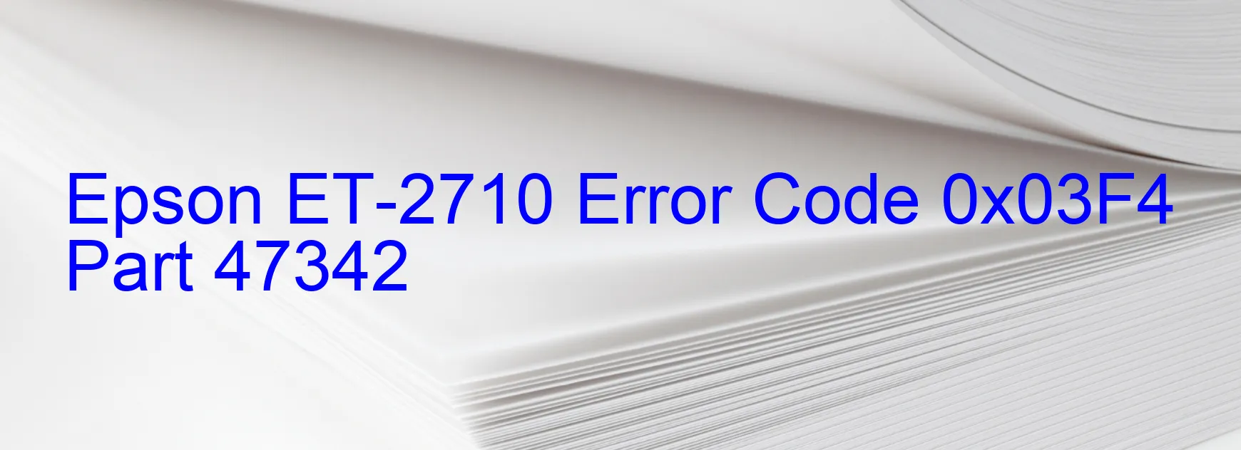 Epson ET-2710 Error Code 0x03F4 Part 47342