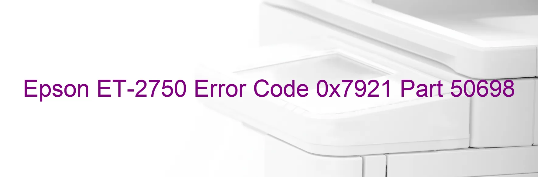 Epson ET-2750 Error Code 0x7921 Part 50698