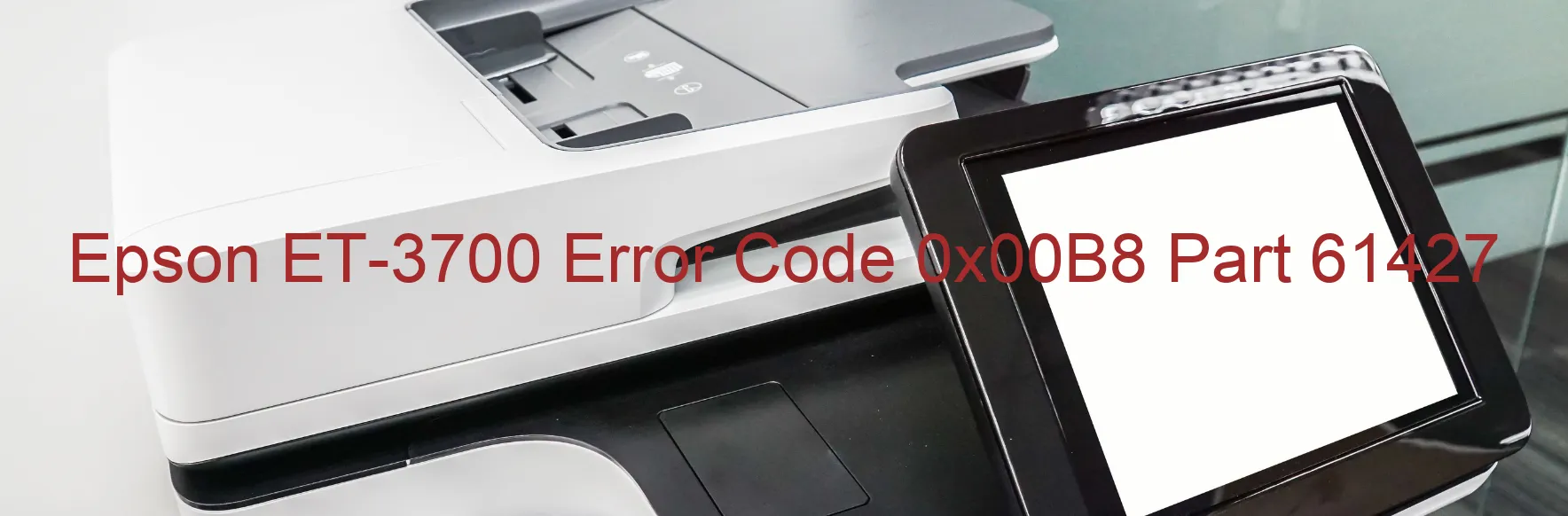 Epson ET-3700 Error Code 0x00B8 Part 61427