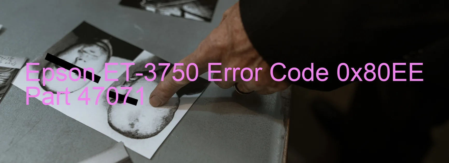 Epson ET-3750 Error Code 0x80EE Part 47071