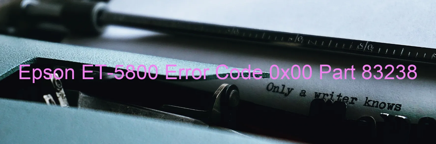 Epson ET-5800 Error Code 0x00 Part 83238