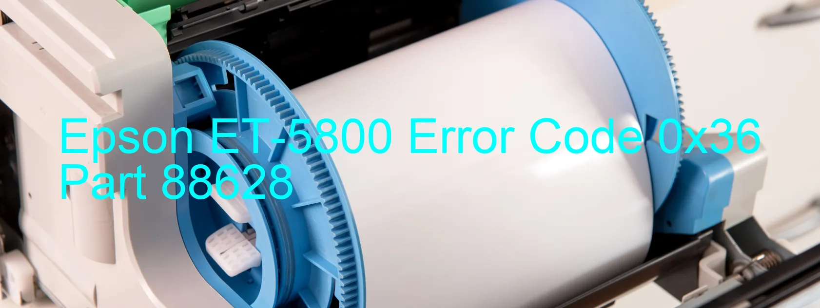 Epson ET-5800 Error Code 0x36 Part 88628